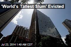 'World's Tallest Slum' Evicted