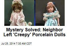 Mystery Solved: Neighbor Left 'Creepy' Porcelain Dolls
