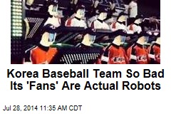 Korea Baseball Team So Bad Its 'Fans' Are Actual Robots