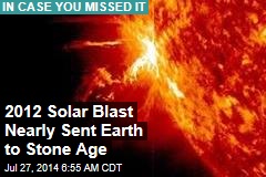 2012 Solar Blast Nearly Sent Earth to Stone Age