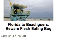 Florida to Beachgoers: Beware Flesh-Eating Bug