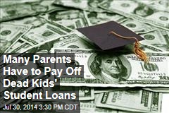 Many Parents Have to Pay Off Dead Kids' Student Loans