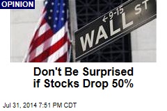 Don't Be Surprised if Stocks Drop 50%