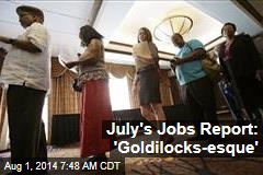 July's Jobs Report: 'Goldilocks-esque'