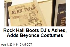 Rock Hall Boots DJ's Ashes, Adds Beyonce Costumes