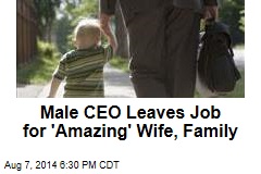 Male CEO Leaves Job for 'Amazing' Wife, Family