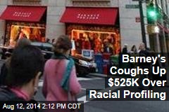 Barney's Coughs Up $525K Over Racial Profiling