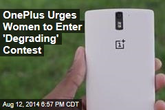 OnePlus Urges Women to Enter 'Degrading' Contest