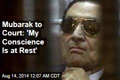 Mubarak to Court: 'My Conscience Is at Rest'