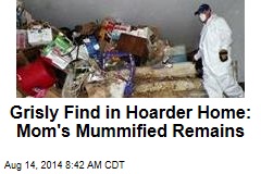 Grisly Find in Hoarder Home: Mom's Mummified Remains