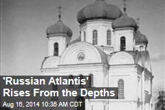 'Russian Atlantis' Rises From the Depths