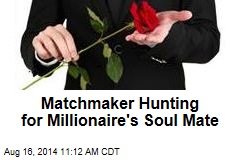 Matchmaker Hunting for Millionaire's Soul Mate
