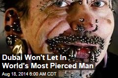 Dubai Won't Let In World's Most Pierced Man