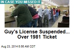 Guy's License Suspended... Over 1981 Ticket