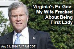 Virginia's Ex-Gov: My Wife Freaked About Being First Lady