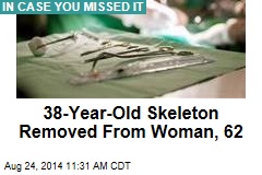 38-Year-Old Skeleton Removed From Woman, 62