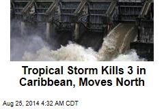 Tropical Storm Kills 3 in Caribbean, Moves North