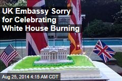 UK Embassy Sorry for Celebrating White House Burning