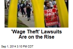 'Wage Theft' Lawsuits Are on the Rise