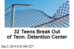 32 Teens Break Out of Tenn. Detention Center