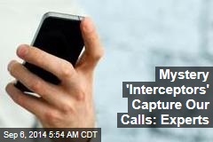 Mystery 'Interceptors' Capture Our Calls: Experts