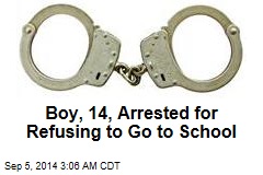 Boy, 14, Arrested for Refusing to Go to School