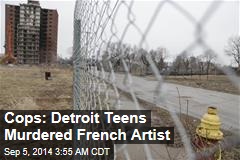 Cops: Detroit Teens Murdered French Artist