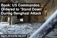 Book: US Commandos Ordered to 'Stand Down' During Benghazi Attack
