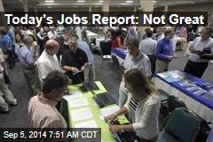 Today's Jobs Report: Not Great