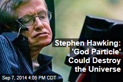 Stephen Hawking: 'God Particle' Could Destroy the Universe