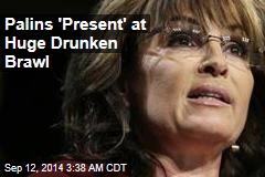 Palins 'Present' at Huge Drunken Brawl