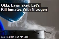 Okla. Lawmaker: Let's Kill Inmates With Nitrogen