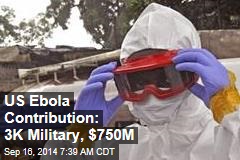 US Sending 3K Military, $750M to Ebola Fight