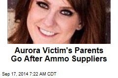 Aurora Victim's Parents Go After Ammo Suppliers