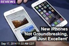 New iPhones 'Not Groundbreaking, Just Excellent'