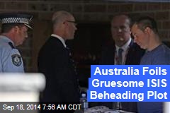 Australia Foils Gruesome ISIS Beheading Plot