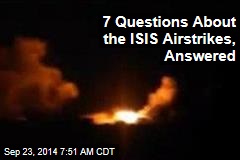 7 Questions About the ISIS Airstrikes, Answered