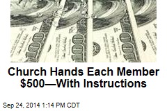 Church Hands Each Member $500—With Instructions
