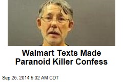 Walmart Texts Made Paranoid Killer Confess