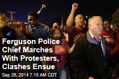 Ferguson Police Chief Marches With Protesters, Clashes Ensue