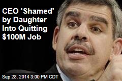 CEO 'Shamed' by Daughter Into Quitting $100M Job
