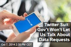 Twitter Suit: Gov't Won't Let Us Talk About Data Requests