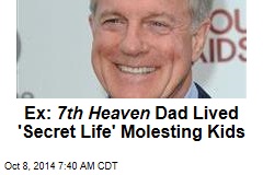 Ex: 7th Heaven Dad Lived 'Secret Life' Molesting Kids