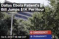 Dallas Ebola Patient's Bill Jumps $1K Per Hour