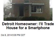Detroit Homeowner: I'll Trade House for a Smartphone