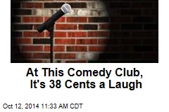 At This Comedy Club, It's 38 Cents a Laugh