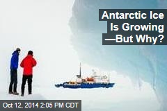 Antarctic Ice Is Growing —But Why?
