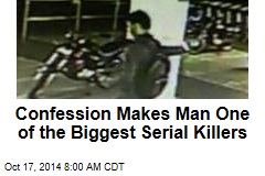 Confession Makes Man One of the Biggest Serial Killers