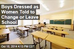 Boys Dressed as Women Told to Change or Leave School