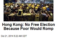 Hong Kong: No Free Election Because Poor Would Romp